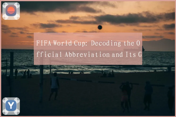 FIFA World Cup: Decoding the Official Abbreviation and Its Global Significance